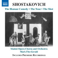SHOSTAKOVICH, D.: Human Comedy (The) / The Shot / The Nose (Discarded Versions) (Malmö Opera Chorus and Orchestra, M. Fitz-Gerald)