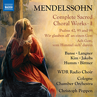 MENDELSSOHN, Felix: Sacred Choral Works (Complete), Vol. 1 (Banse, Seil Kim, Ä. Humm, WDR Choir, Cologne Chamber Orchestra, Poppen)