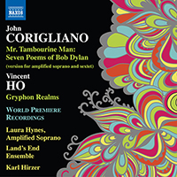 CORIGLIANO, J.: Mr. Tambourine Man (version for soprano and ensemble) / HO, Vincent: Gryphon Realms (L. Hynes, Land's End Ensemble, Hirzer)