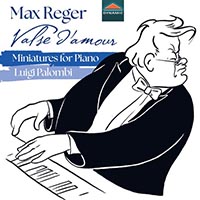 REGER, M.: Piano Music (Valse d'amour - Miniatures for Piano) (Palombi)