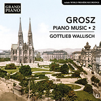 GROSZ, W.: Piano Music, Vol. 2 (Wallisch)