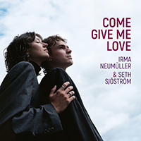 NEUMÜLLER, Irma / SJÖSTRÖM, Seth: Come Give Me Love