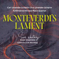 MONTEVERDI, C.: Madrigals, Book 6 / UNANDER-SCHARIN, C.: Lamento e più (Montiverdi's Lament) (Erik Westberg Vocal Ensemble, Unander-Scharin, Westberg)