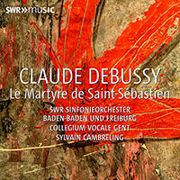 DEBUSSY, C.: Martyre de St. Sébastien (Le) (with narration in German by M. Mosebach) (SWR Radio Symphony, Baden-Baden and Freiburg, Cambreling)