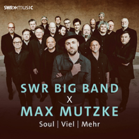 MUTZKE, Max / SWR BIG BAND: Soul, Viel, Mehr