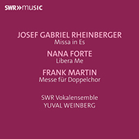 RHEINBERGER, J.G.: Mass in E-Flat Major / FORTE, N.: Libera me / MARTIN, F.: Mass for Double Choir (SWR Vokalensemble, Y. Weinberg)
